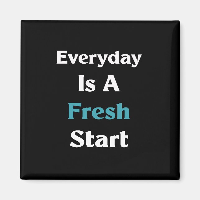 Everyday is a fresh start  magnet (Front)