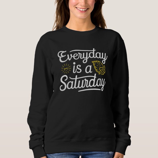 Everyday Is a Saturday | Cosy & Fun Sweatshirt (Front)