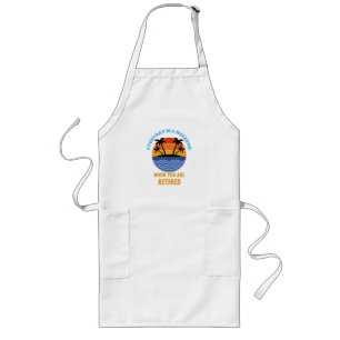 EVERYDAY IS A WEEKEND RETIRED LONG APRON