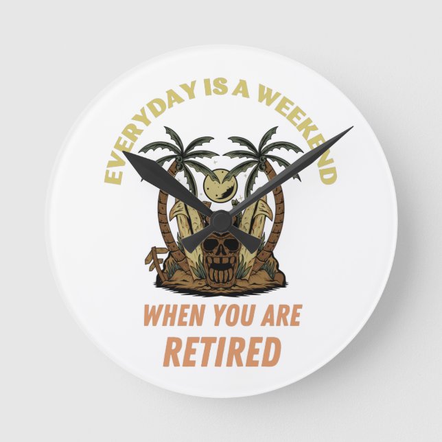 EVERYDAY IS A WEEKEND RETIRED ROUND CLOCK (Front)