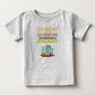 Everyday Is An Adventure Civil Engineer Funny Baby T-Shirt