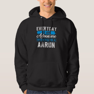 Everyday Is An Adventure When Your'e A AARON T-Shi Hoodie