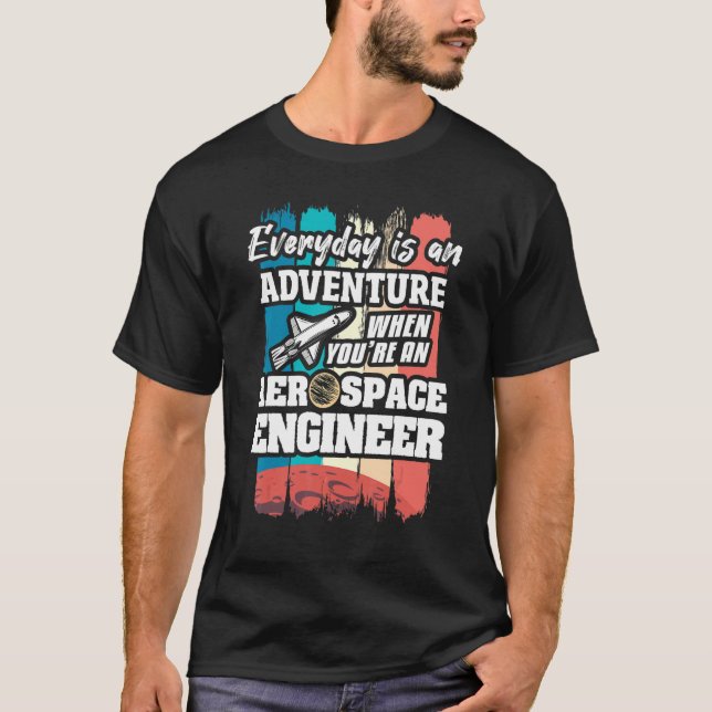 Everyday Is An Adventure When You're An Aerospace  T-Shirt (Front)