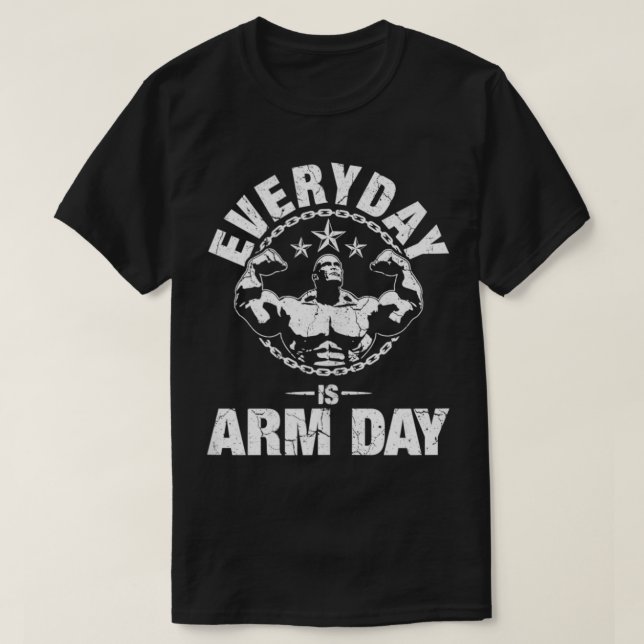 Everyday Is Arm Day Training  T-Shirt (Design Front)