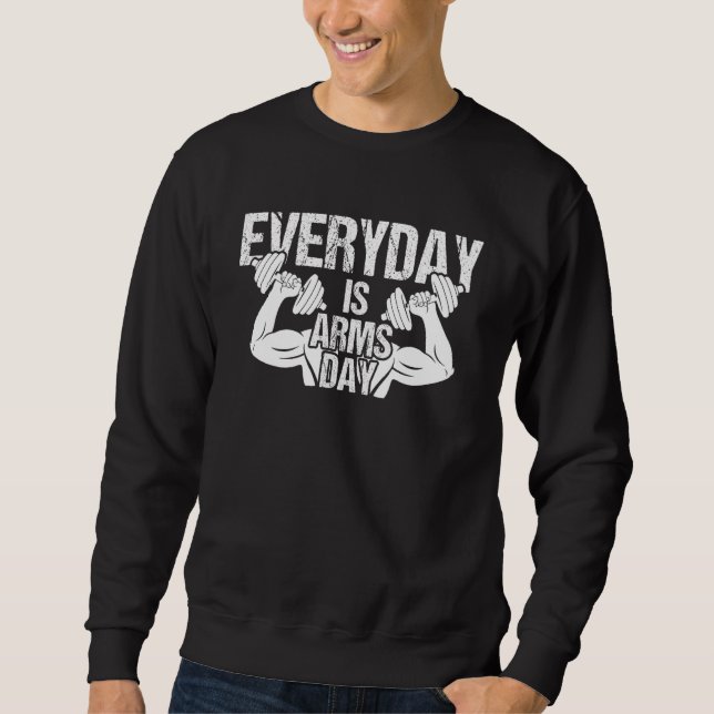 Everyday Is Arms Day  Gym Weightlifting Arm Day Wo Sweatshirt (Front)