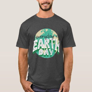 Everyday is Earth day Planet Nature T-Shirt