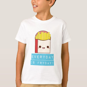 Everyday is Fryday! T-Shirt