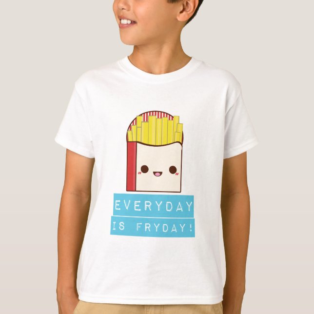 Everyday is Fryday! T-Shirt (Front)