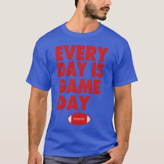 EVERYDAY IS GAME DAY funny T-Shirt