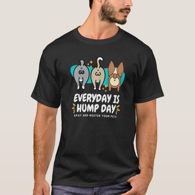 Everyday is Hump Day Spay and Neuter Your Pets Vet T-Shirt (Front)
