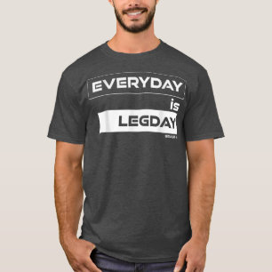 Everyday is Legday Deadlift Gym Motivation Fitness T-Shirt