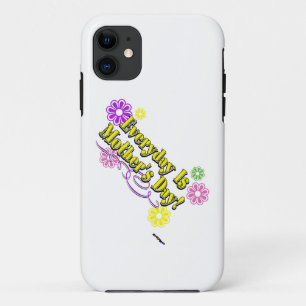 Everyday Is Mother's Day! Flowers & Type iPhone 11 Case