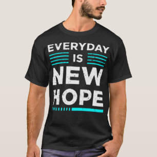 Everyday is new hope T-Shirt