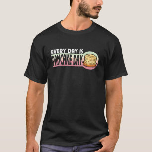 Everyday Is Pancake Day Pancake 3 T-Shirt