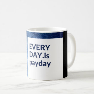 Everyday is Payday Coffee Mug