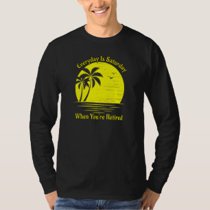 Everyday Is Saturday When Youre Retired Sunset Bea T-Shirt