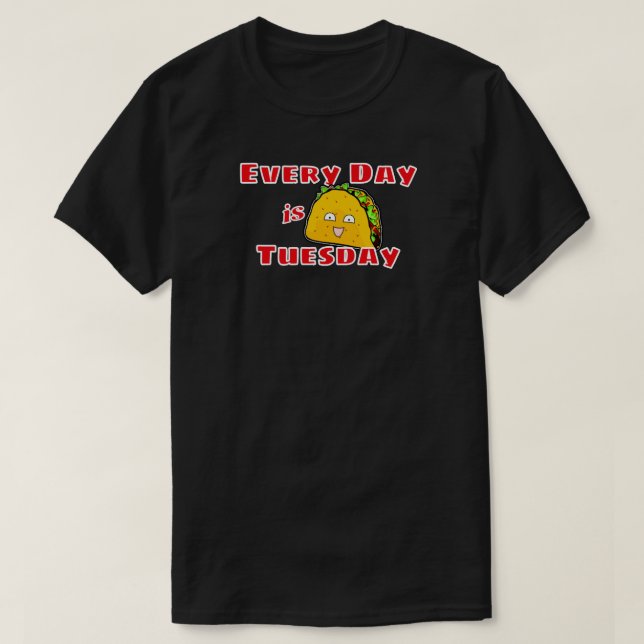 Everyday is Taco Tuesday T-Shirt (Design Front)