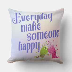 Everyday make someone happy MONSTER Cushion