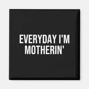 Everyday Motherin Funny Mum Life Motherhood Women Magnet