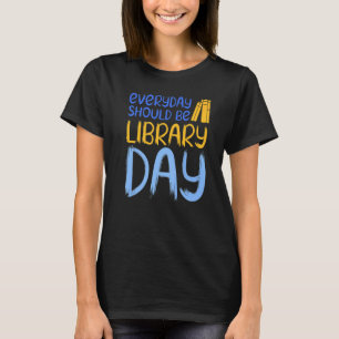 Everyday Should Be Library Day Book T-Shirt