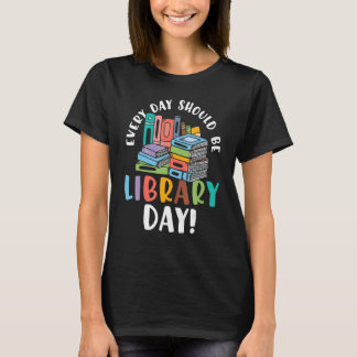 Everyday Should Be Library Day Reading Book Librar T-Shirt