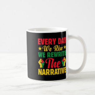 Everyday We Rise Rewrite The Narrative Black Histo Coffee Mug