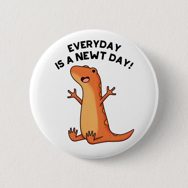Everyday's A Newt Day Funny Cute Salamander Pun 6 Cm Round Badge (Front)