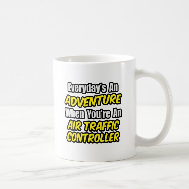 Everyday's An Adventure...Air Traffic Controller Coffee Mug (Right)