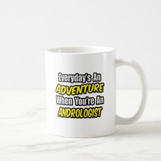 Everyday's An Adventure .. Andrologist Coffee Mug