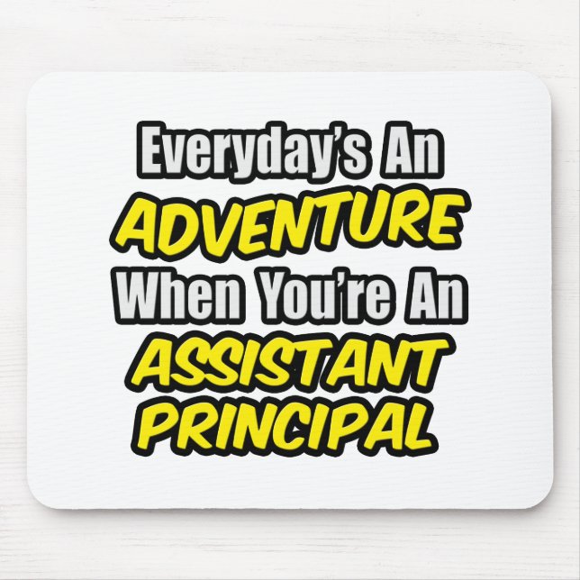 Everyday's An Adventure.. Assistant Principal Mouse Pad (Front)