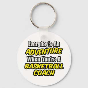Everyday's An Adventure...Basketball Coach Key Ring