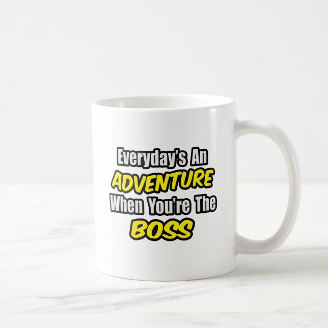 Everyday's An Adventure...Boss Coffee Mug (Right)