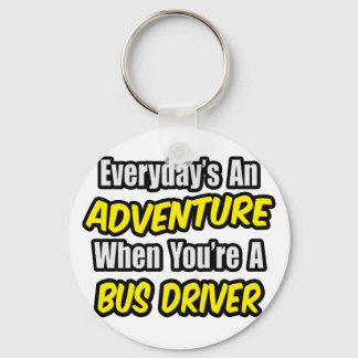 Everyday's An Adventure .. Bus Driver Key Ring
