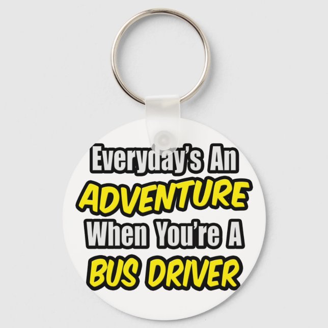 Everyday's An Adventure .. Bus Driver Key Ring (Front)