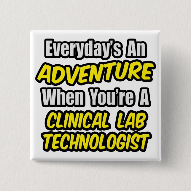 Everyday's An Adventure .. Clinical Lab Tech 15 Cm Square Badge (Front)