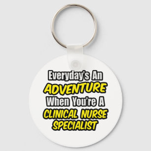 Everyday's An Adventure .. Clinical Nurse Speciali Key Ring
