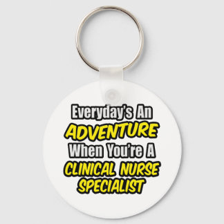 Everyday's An Adventure .. Clinical Nurse Speciali Key Ring