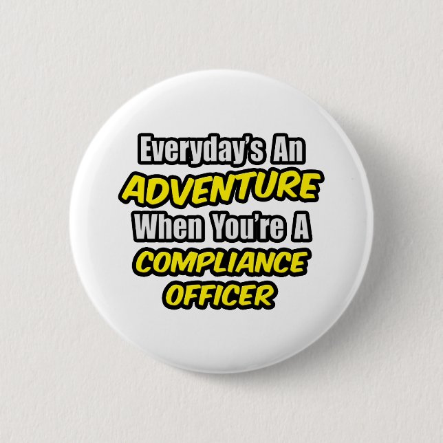 Everyday's An Adventure .. Compliance Officer 6 Cm Round Badge (Front)
