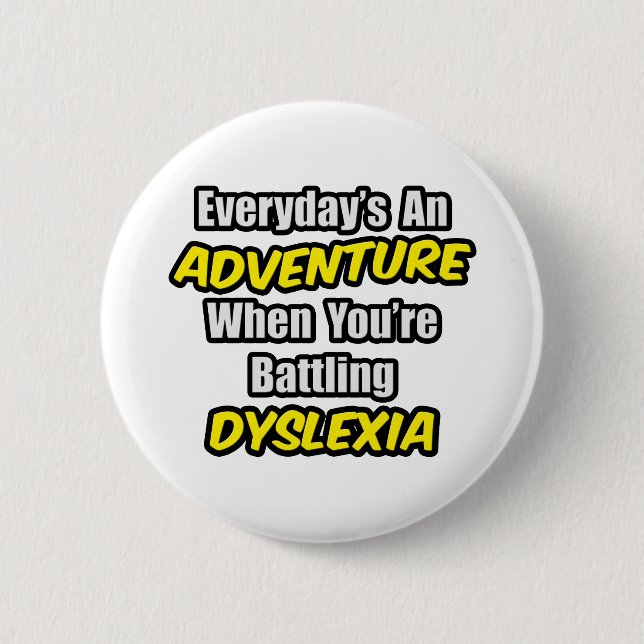 Everyday's An Adventure...Dyslexia 6 Cm Round Badge (Front)