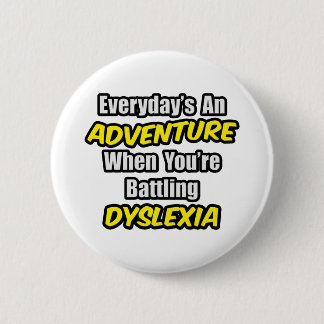 Everyday's An Adventure...Dyslexia 6 Cm Round Badge