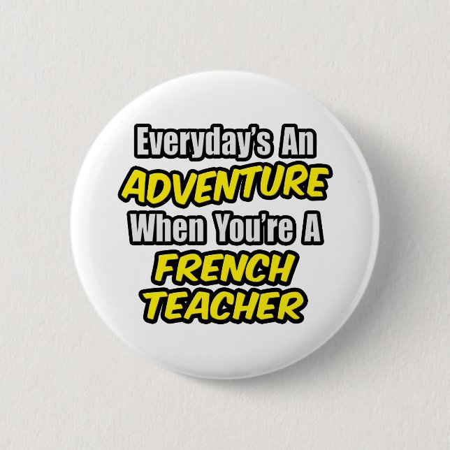 Everyday's An Adventure...French Teacher 6 Cm Round Badge (Front)