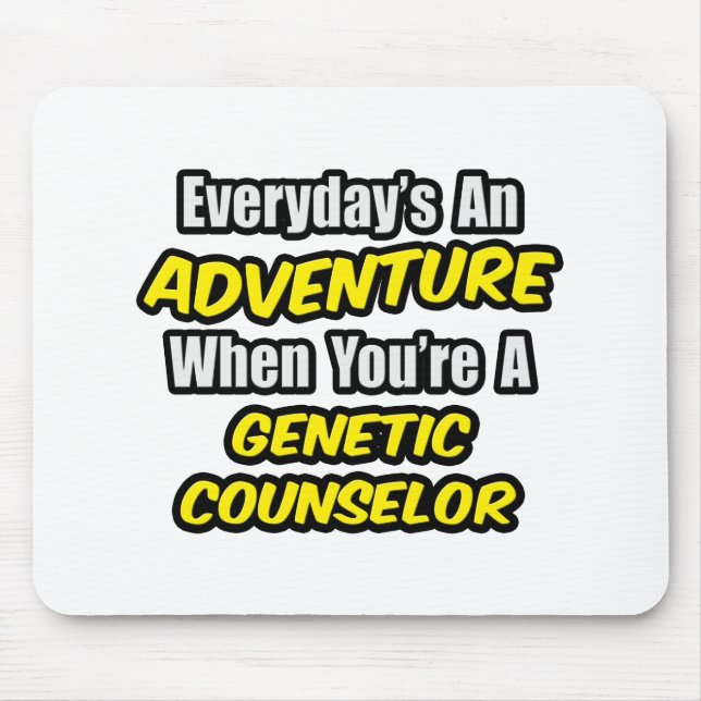 Everyday's An Adventure .. Genetic Counsellor Mouse Pad (Front)