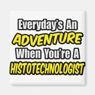 Everyday's An Adventure .. Histotechnologist Magnet