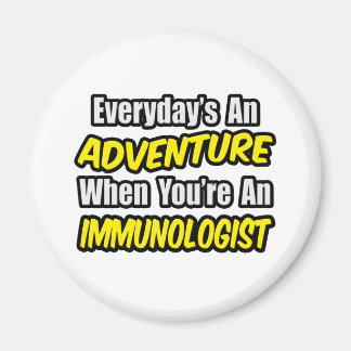 Everyday's An Adventure .. Immunologist Magnet