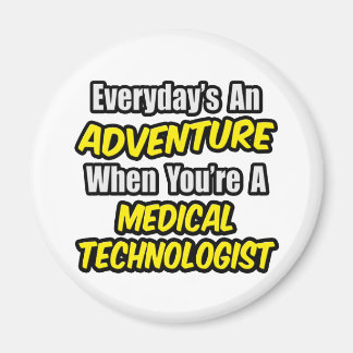 Everyday's An Adventure...Medical Technologist Magnet
