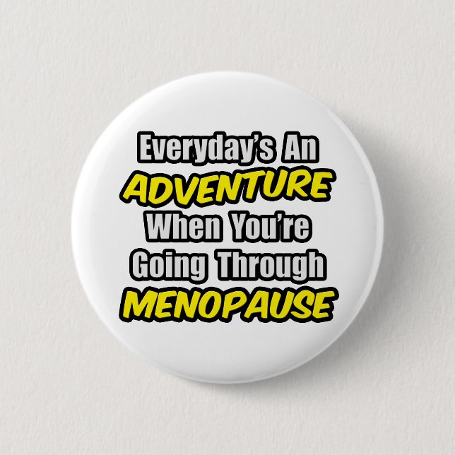 Everyday's An Adventure...Menopause 6 Cm Round Badge (Front)