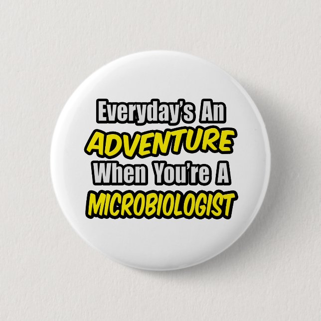 Everyday's An Adventure...Microbiologist 6 Cm Round Badge (Front)