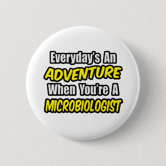 Everyday's An Adventure...Microbiologist 6 Cm Round Badge