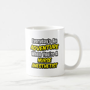 Everyday's An Adventure...Nurse Anaesthetist Coffee Mug