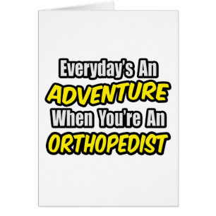 Everyday's An Adventure...Orthopaedist